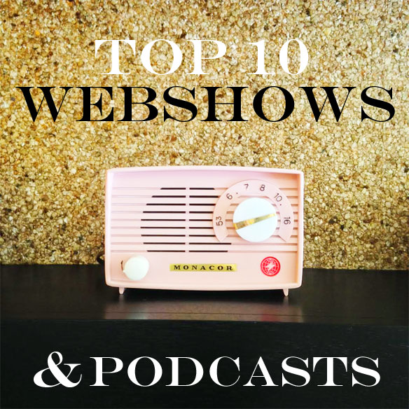 Top 10 Webshows & Podcasts
